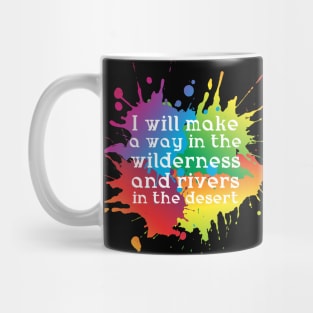 I will make a way in the wilderness and rivers in the desert Mug